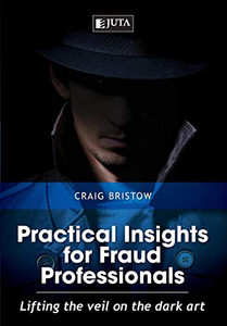 Practical Insights For Fraud Professionals: Lifting The Veil On The Dark Art Practical Insights For Fraud Professionals: Lifting The Veil On The Dark Art
