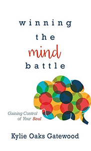 Winning The Mind Battle: Gaining Control Of Your Soul
