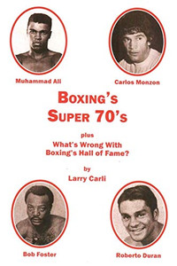 Boxing'S Super 70'S: Plus: What'S Wrong With Boxing'S Hall Of Fame? Boxing'S Super 70'S: Plus: What'S Wrong With Boxing'S Hall Of Fame?