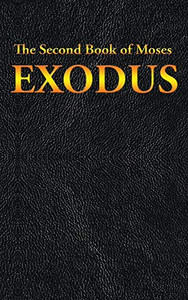 Exodus: The Second Book Of Moses Exodus: The Second Book Of Moses