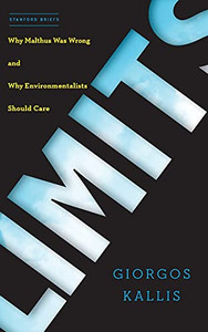 Limits: Why Malthus Was Wrong And Why Environmentalists Should Care Limits: Why Malthus Was Wrong And Why Environmentalists Should Care