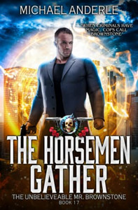 The Horsemen Gather: An Urban Fantasy Action Adventure (The Unbelievable Mr. Brownstone)