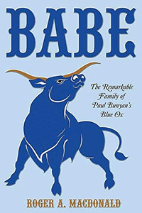 Babe: The Remarkable Family Of Paul Bunyan'S Blue Ox Babe: The Remarkable Family Of Paul Bunyan'S Blue Ox