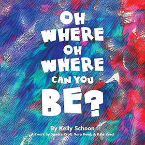 Oh Where Oh Where Can You Be? Oh Where Oh Where Can You Be?