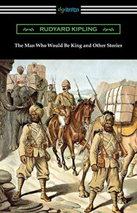 The Man Who Would Be King And Other Stories The Man Who Would Be King And Other Stories