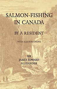 Salmon-Fishing In Canada, By A Resident - With Illustrations Salmon-Fishing In Canada, By A Resident - With Illustrations
