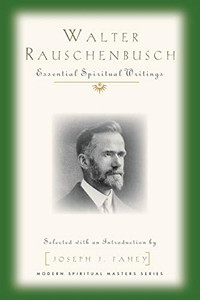 Walter Rauschenbusch: Essential Spiritual Writings (Modern Spiritual Masters) Walter Rauschenbusch: Essential Spiritual Writings (Modern Spiritual Masters)