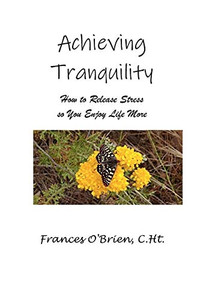 Achieving Tranquility: How To Release Stress So You Enjoy Life More Achieving Tranquility: How To Release Stress So You Enjoy Life More