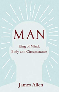 Man - King Of Mind, Body And Circumstance Man - King Of Mind, Body And Circumstance