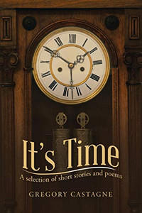 It'S Time: A Selection Of Short Stories And Poems It'S Time: A Selection Of Short Stories And Poems
