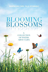 Blooming Blossoms: A Collection Of Poems About Life Blooming Blossoms: A Collection Of Poems About Life