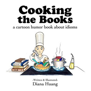Cooking The Books - A Cartoon Humor Book About Idioms Cooking The Books - A Cartoon Humor Book About Idioms