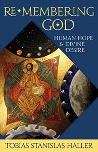 Re-Membering God: Human Hope And Divine Desire Re-Membering God: Human Hope And Divine Desire