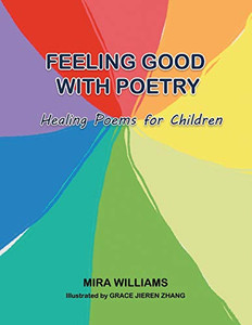 Feeling Good With Poetry: Healing Poems For Children Feeling Good With Poetry: Healing Poems For Children