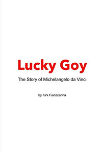 Lucky Goy: The Life Of Michelangelo Da Vinci