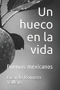 Un Hueco En La Vida: Poemas Mexicanos (Spanish Edition) Un Hueco En La Vida: Poemas Mexicanos (Spanish Edition)