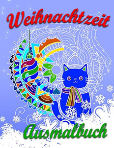 Weihnachtzeit - Ausmalbuch: Für Eine Entspannte Weihnachtszeit Voller Ruhe, Meditation, Spaß Und Kreativität (German Edition) Weihnachtzeit - Ausmalbuch: Für Eine Entspannte Weihnachtszeit Voller Ruhe, Meditation, Spaß Und Kreativität (German Edition)