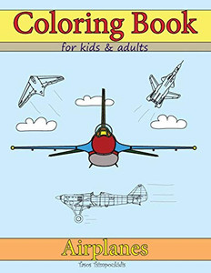 Coloring Books For Kids & Adults: Airplanes Coloring Books For Kids & Adults: Airplanes
