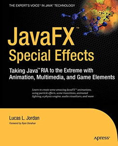 JavaFX Special Effects: Taking Java RIA to the Extreme with Animation, Multimedia, and Game Elements (Beginning)