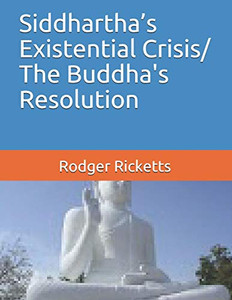 SiddharthaS Existential Crisis/ The Buddha'S Resolution SiddharthaS Existential Crisis/ The Buddha'S Resolution