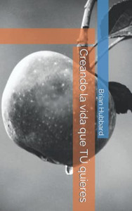 Creando La Vida Que Tú Quieres (Spanish Edition)