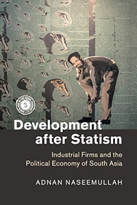 Development After Statism: Industrial Firms And The Political Economy Of South Asia (South Asia In The Social Sciences)