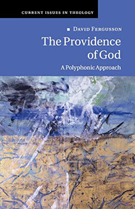 The Providence Of God: A Polyphonic Approach (Current Issues In Theology, Series Number 11)