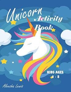 Unicorn Activity Book: For Kids Ages 4-8: A Fun Kid Workbook Game For Learning, Coloring, Dot To Dot, Mazes, Word Search And More! Unicorn Activity Book: For Kids Ages 4-8: A Fun Kid Workbook Game For Learning, Coloring, Dot To Dot, Mazes, Word Search And More!