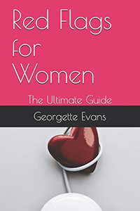 Red Flags For Women: The Ultimate Guide Red Flags For Women: The Ultimate Guide