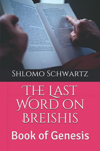 The Last Word On Breishis: Book Of Genesis (The Last Word On The Parsha)