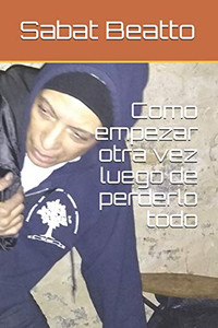 Como Empezar Otra Vez Luego De Perderlo Todo (Spanish Edition)