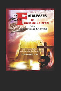 Les Faiblesses Et Forces De L'Eternel En Rapport Avec L'Homme (French Edition)