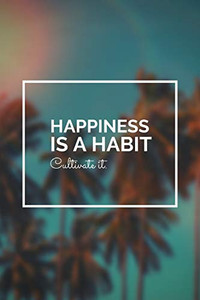 Hapiness Is A Habit Cultivate It Hapiness Is A Habit Cultivate It