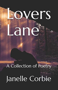 Lovers Lane: A Collection Of Poetry Lovers Lane: A Collection Of Poetry