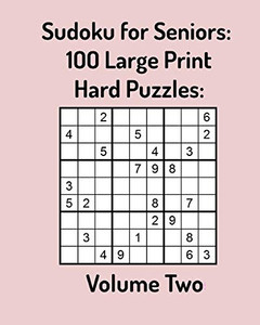 Sudoku For Seniors: 100 Large Print Hard Puzzles: Volume Two Sudoku For Seniors: 100 Large Print Hard Puzzles: Volume Two