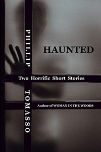 Haunted: Two Horrific Short Stories Haunted: Two Horrific Short Stories