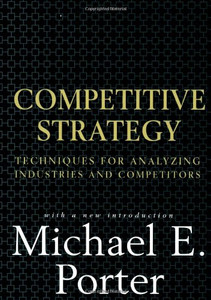 Competitive Strategy: Techniques for Analyzing Industries and Competitors