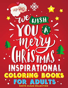 Merry Christmas Inspirational Coloring Books For Adults: Relaxation, Motivational Sayings Quote And Positive Affirmations Merry Christmas Inspirational Coloring Books For Adults: Relaxation, Motivational Sayings Quote And Positive Affirmations