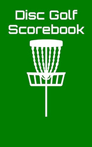 Disc Golf Scorebook: Disc Golf Scorebook (Green) Disc Golf Scorebook: Disc Golf Scorebook (Green)