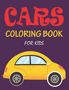 Cars Coloring Book For Kids-7: The Cars Coloring Book For Kids, Boys, Girls And Toddlers