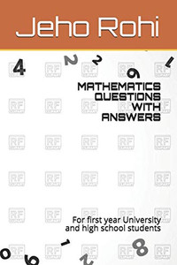 Mathematics Questions With Answers: For First Year University And High School Students (123046)