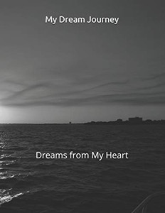 My Dream Journey: Dreams From My Heart