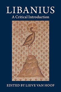 Libanius: A Critical Introduction Libanius: A Critical Introduction