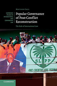 Popular Governance Of Post-Conflict Reconstruction: The Role Of International Law (Cambridge Studies In International And Comparative Law, Series Number 109)