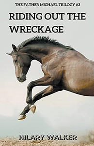 Riding Out The Wreckage (The Father Michael Trilogy) Riding Out The Wreckage (The Father Michael Trilogy)