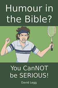 Humour In The Bible?: You Cannot Be Serious! (Biblical Theology)