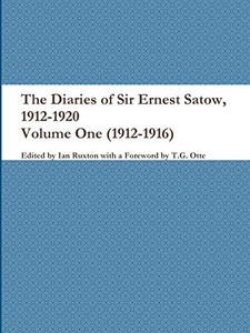 The Diaries Of Sir Ernest Satow, 1912-1920 - Volume One (1912-1916)