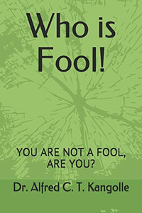 Who Is Fool!: You Are Not A Fool, Are You? Who Is Fool!: You Are Not A Fool, Are You?