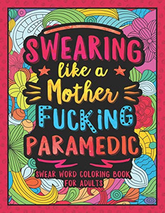 Swearing Like A Motherfucking Paramedic: Swear Word Coloring Book For Adults With Ems Related Cussing