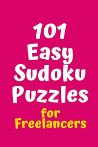 101 Easy Sudoku Puzzles For Freelancers (Sudoku For Freelancers)